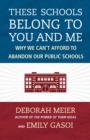 These Schools Belong to You and Me : Why We Can't Afford to Abandon Our Public Schools - Book