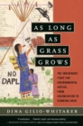 As Long as Grass Grows : The Indigenous Fight for Environmental Justice, from Colonization to Standing Rock - Book
