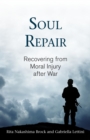 Soul Repair : Recovering from Moral Injury after War - Book