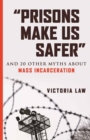Prisons Make Us Safer : And 20 Other Myths about Mass Incarceration - Book
