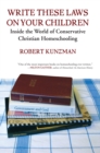 Write These Laws on Your Children : Inside the World of Conservative Christian Homeschooling - Book