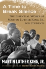 A Time to Break Silence : The Essential Works of Martin Luther King, Jr., for Students - Book