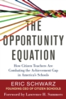 The Opportunity Equation : How Citizen Teachers Are Combating the Achievement Gap in America's Schools - Book