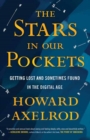 The Stars in Our Pockets : Getting Lost and Sometimes Found in the Digital Age - Book