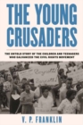 The Young Crusaders : The Untold Story of the Children and Teenagers Who Galvanized the Civil Rights Movement - Book