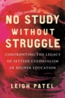 No Study Without Struggle : Confronting Settler Colonialism in Higher Education - Book