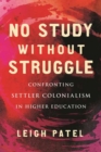 No Study Without Struggle : Confronting Settler Colonialism in Higher Education - Book
