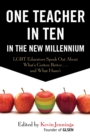 One Teacher in Ten in the New Millennium : LGBT Educators Speak Out About What's Gotten Better . . . and What Hasn't - Book