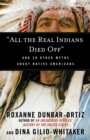 "All the Real Indians Died Off" : And 20 Other Myths About Native Americans - Book