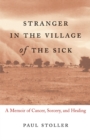 Stranger in the Village of the Sick : A Memoir of Cancer, Sorcery, and Healing - Book