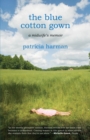 The Blue Cotton Gown : A Midwife's Memoir - Book
