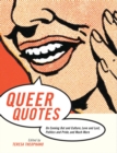 Queer Quotes : On Coming Out and Culture, Love and Lust, Politics and Pride, and Much More - Book