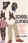 School Clothes : A Collective Memoir of Black Student Witness - Book