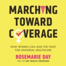 Marching Toward Coverage : How Women Can Lead the Fight for Universal Healthcare - eAudiobook