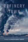 Refinery Town : Big Oil, Big Money, and the Remaking of an American City - Book