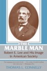 The Marble Man : Robert E. Lee and His Image in American Society - Book