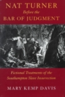 Nat Turner Before the Bar of Judgement : Fictional Treatments of the Southampton Slave Insurrection - Book