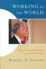 Working in the World : Jimmy Carter and the Making of American Foreign Policy - Book