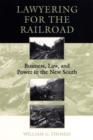 Lawyering for the Railroad : Business, Law, and Power in the New South - Book