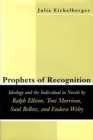 Prophets of Recognition : Idelogy and the Individual in Novels by Ralph Ellison, Toni Morrison, Saul Bellow, and Eudora Welty - Book