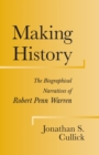 Making History : The Biographical Narratives of Robert Penn Warren - Book
