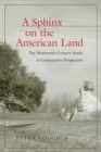 A Sphinx on the American Land : The Nineteenth-Century South in Comparative Perspective - Book