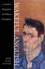 Wakeful Anguish : A Literary Biography of William Humphrey - Book
