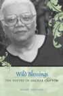 Wild Blessings : The Poetry of Lucille Clifton - Book