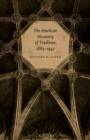 The American Discovery of Tradition, 1865-1942 - Book