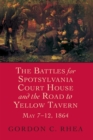 The Battles for Spotsylvania Court House and the Road to Yellow Tavern, May 7-12, 1864 - Book