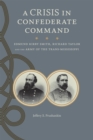 A Crisis in Confederate Command : Edmund Kirby Smith, Richard Taylor, and the Army of the Trans-Mississippi - Book