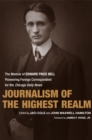 Journalism of the Highest Realm : The Memoir of Edward Price Bell, Pioneering Foreign Correspondent for the Chicago Daily News - Book
