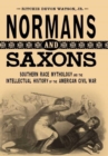 Normans and Saxons : Southern Race Mythology and the Intellectual History of the American Civil War - Book