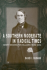A Southern Moderate in Radical Times : Henry Washington Hilliard, 1808-1892 - Book