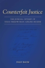 Counterfeit Justice : The Judicial Odyssey of Texas Freedwoman Azeline Hearne - Book