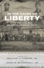 In the Cause of Liberty : How the Civil War Redefined American Ideals - Book