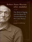 Robert Penn Warren after Audubon : The Work of Aging and the Quest for Transcendence in His Later Poetry - Book