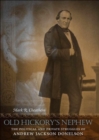 Old Hickory's Nephew : The Political and Private Struggles of Andrew Jackson Donelson - eBook