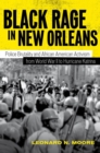 Black Rage in New Orleans : Police Brutality and African American Activism from World War II to Hurricane Katrina - Book