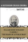 A Secession Crisis Enigma : William Henry Hurlbert and ""The Diary of a Public Man - Book