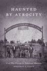 Haunted by Atrocity : Civil War Prisons in American Memory - Book