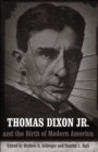 Thomas Dixon Jr. and the Birth of Modern America - eBook