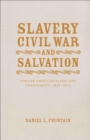 Slavery, Civil War, and Salvation : African American Slaves and Christianity, 1830-1870 - Book