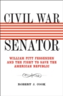 Civil War Senator : William Pitt Fessenden and the Fight to Save the American Republic - Book