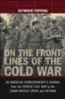 On the Front Lines of the Cold War : An American Correspondent's Journal from the Chinese Civil War to the Cuban Missile Crisis and Vietnam - eBook