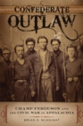 Confederate Outlaw : Champ Ferguson and the Civil War in Appalachia - eBook