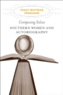 Composing Selves : Southern Women and Autobiography - Book