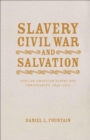 Slavery, Civil War, and Salvation : African American Slaves and Christianity, 1830-1870 - eBook