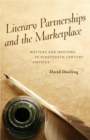 Literary Partnerships and the Marketplace : Writers and Mentors in Nineteenth-Century America - Book