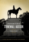 Inventing Stonewall Jackson : A Civil War Hero in History and Memory - eBook